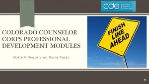 COLORADO COUNSELOR CORPS PROFESSIONAL DEVELOPMENT MODULES Module 6