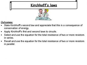 Kirchhoffs laws Outcomes State Kirchhoffs second law and