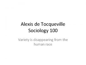 Alexis de Tocqueville Sociology 100 Variety is disappearing