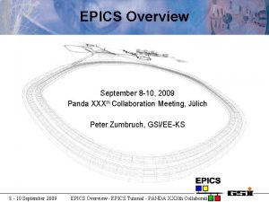 EPICS Overview September 8 10 2009 Panda XXXth