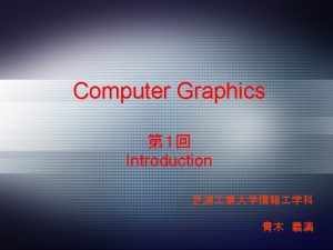 Computer Graphics Introduction CV 20070417 Computer Graphics 8