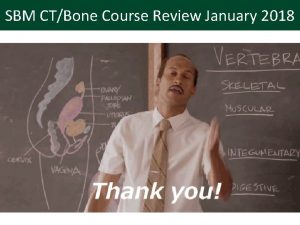 SBM CTBone Course Review January 2018 Facilitator Tim