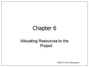 Chapter 6 Allocating Resources to the Project MEM