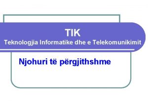 TIK Teknologjia Informatike dhe e Telekomunikimit Njohuri t