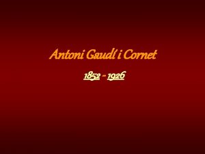 Antoni Gaud i Cornet 1852 1926 A Gaudi