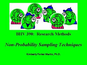 BHV 390 Research Methods NonProbability Sampling Techniques Kimberly