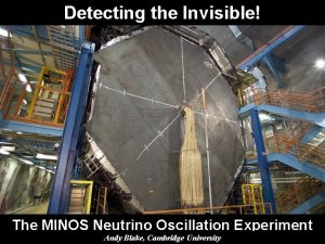 Detecting the Invisible The MINOS Neutrino Oscillation Experiment
