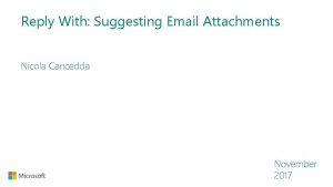 Reply With Suggesting Email Attachments Nicola Cancedda November