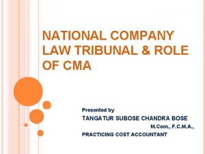 NATIONAL COMPANY LAW TRIBUNAL ROLE OF CMA Presented