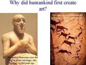 Why did humankind first create art Cave painters