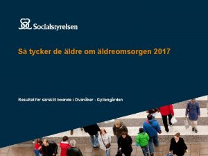 S tycker de ldre om ldreomsorgen 2017 Resultat