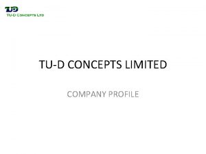 TUD CONCEPTS LIMITED COMPANY PROFILE THE FIRM TUD