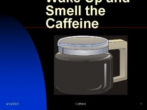 Wake Up and Smell the Caffeine Psychology 2800