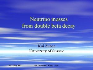 Neutrino masses from double beta decay Kai Zuber