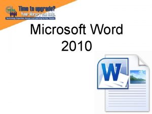 Microsoft Word 2010 Microsoft Word is the word