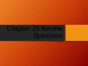 Chapter 25 Review Questions From highest to lowest