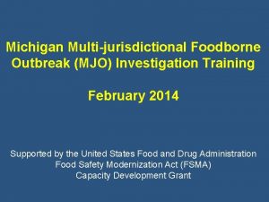 Michigan Multijurisdictional Foodborne Outbreak MJO Investigation Training February