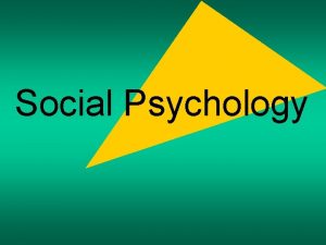 Social Psychology Objectives What is social psychology Social