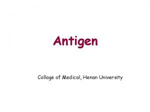 Antigen Collage of Medical Henan University Introduction Antigen