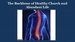 The Backbone of Healthy Church and Abundant Life