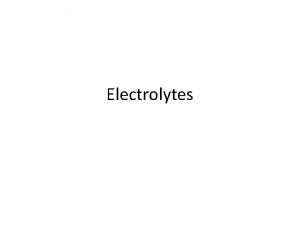 Electrolytes Electrolytes Substances that dissociate in water into