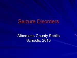 Seizure Disorders Albemarle County Public Schools 2018 What