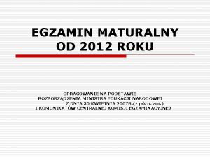 EGZAMIN MATURALNY OD 2012 ROKU OPRACOWANIE NA PODSTAWIE