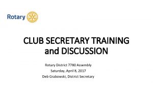 CLUB SECRETARY TRAINING and DISCUSSION Rotary District 7780