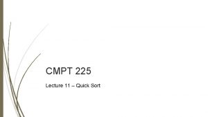 CMPT 225 Lecture 11 Quick Sort Last Lecture