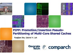 PIPP PromotionInsertion Pseudo Partitioning of MultiCore Shared Caches