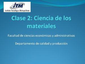 Clase 2 Ciencia de los materiales Facultad de