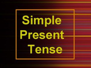 Simple Present Tense Simple Present Tense Time line