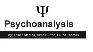 Psychoanalysis By Fasica Mersha Cxan Burton Felina Thomas