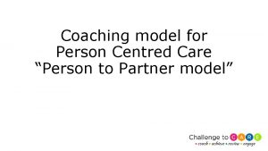 Coaching model for Person Centred Care Person to