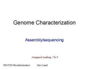 Genome Characterization Assemblysequencing Assigned reading Ch 9 BIO