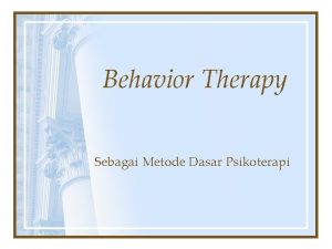 Behavior Therapy Sebagai Metode Dasar Psikoterapi Konsep Dasar