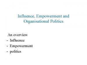 Influence Empowerment and Organisational Politics An overview Influence