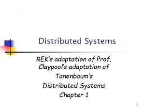 Distributed Systems REKs adaptation of Prof Claypools adaptation