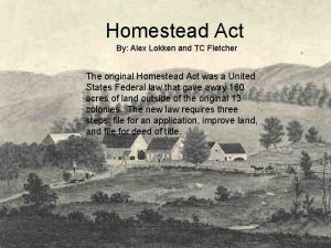 Homestead Act By Alex Lokken and TC Fletcher