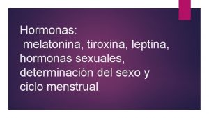 Hormonas melatonina tiroxina leptina hormonas sexuales determinacin del