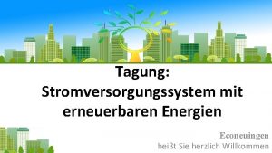 Tagung Stromversorgungssystem mit erneuerbaren Energien Econeuingen heit Sie