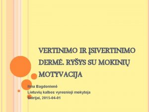 VERTINIMO IR SIVERTINIMO DERM RYYS SU MOKINI MOTYVACIJA