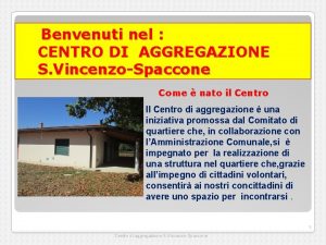 Benvenuti nel CENTRO DI AGGREGAZIONE S VincenzoSpaccone Come