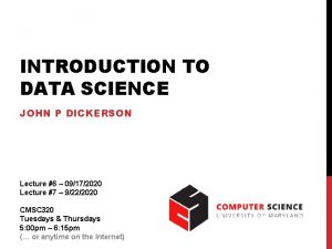 INTRODUCTION TO DATA SCIENCE JOHN P DICKERSON Lecture