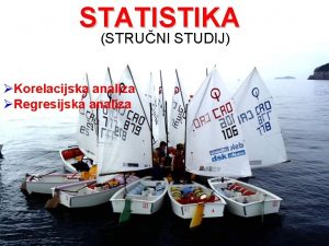 STATISTIKA STRUNI STUDIJ Korelacijska analiza Regresijska analiza Korelacijska