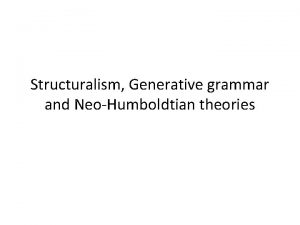 Structuralism Generative grammar and NeoHumboldtian theories Structuralism Generative