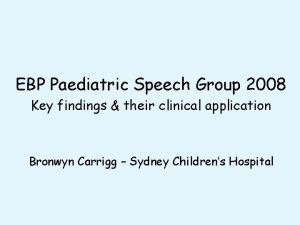 EBP Paediatric Speech Group 2008 Key findings their