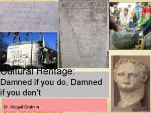 Cultural Heritage Damned if you do Damned if