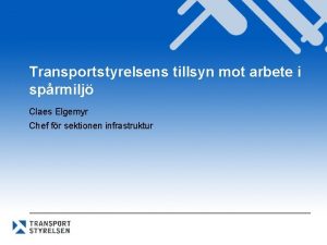 Transportstyrelsens tillsyn mot arbete i sprmilj Claes Elgemyr