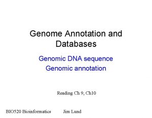 Genome Annotation and Databases Genomic DNA sequence Genomic